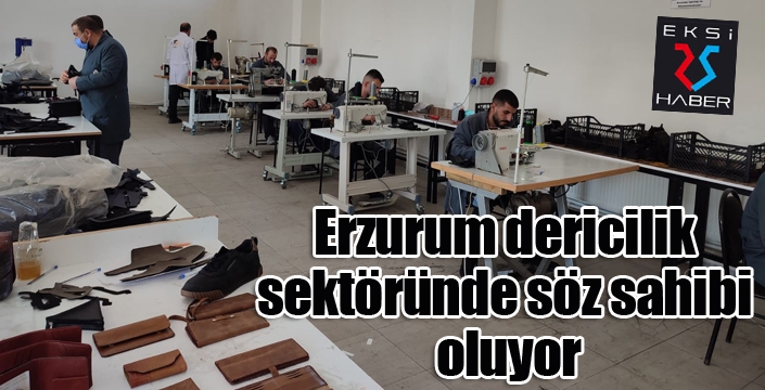 Erzurum dericilik sektöründe söz sahibi oluyor