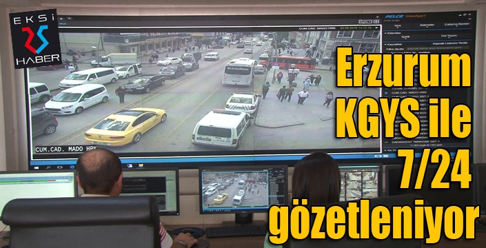 Erzurum KGYS ile 7/24 gözetleniyor