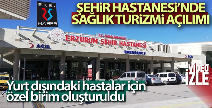 Erzurum Şehir Hastanesi’nde sağlık turizmi açılımı