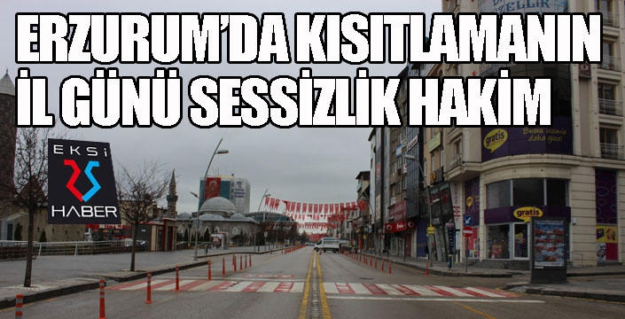 Erzurum sessizliğe büründü