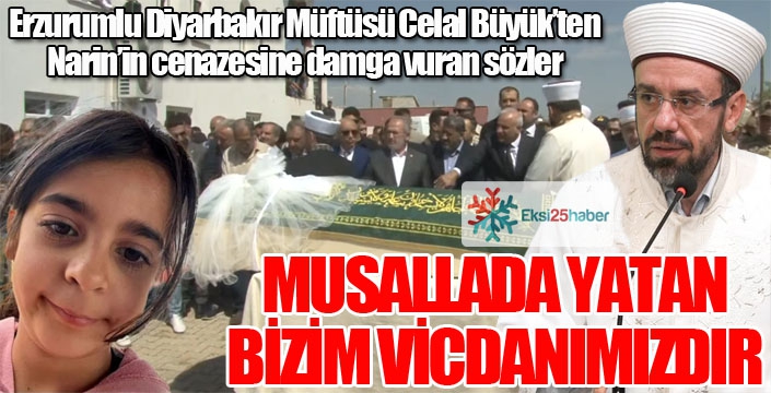 Erzurumlu Diyarbakır Müftüsü Celal Büyük'ten Narin'in cenazesine damga vuran sözler...