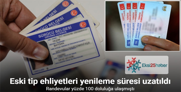 Eski tip ehliyetleri yenileme süresi uzatıldı