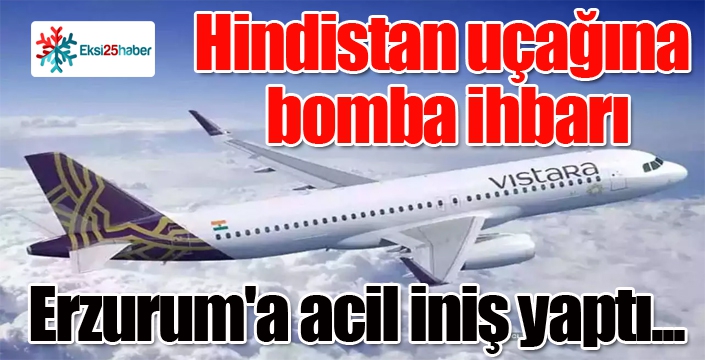 Hindistan uçağına bomba ihbarı... Erzurum'a acil iniş yaptı...