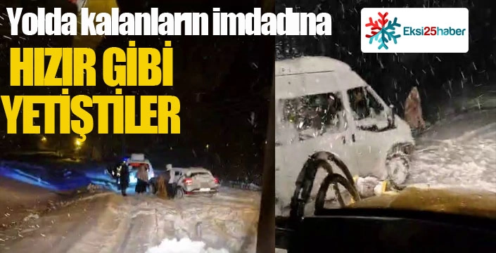 Hızır gibi yetiştiler...