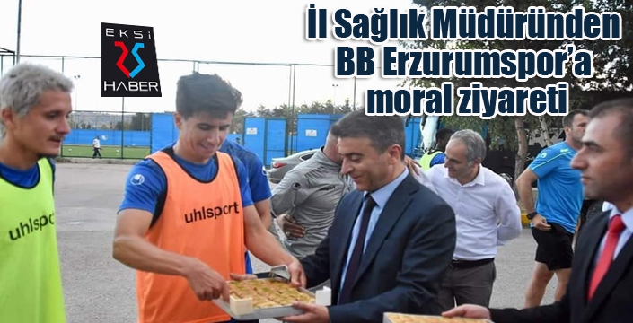 İl Sağlık Müdüründen BB Erzurumspor’a moral ziyareti