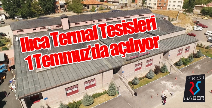 Ilıca Termal Tesisleri 1 Temmuz’da açılıyor