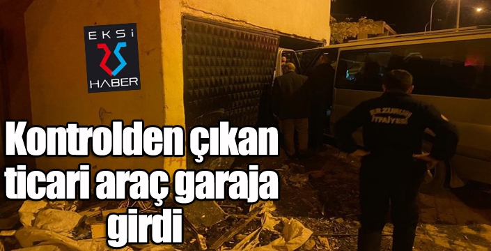 Kontrolden çıkan ticari araç garaja girdi