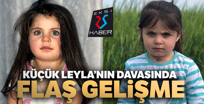 Küçük Leyla'nın davasında flaş gelişme