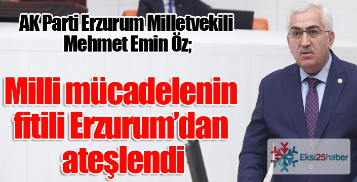 Milletvekili Öz: “Milli mücadelenin fitili Erzurum’dan ateşlendi”