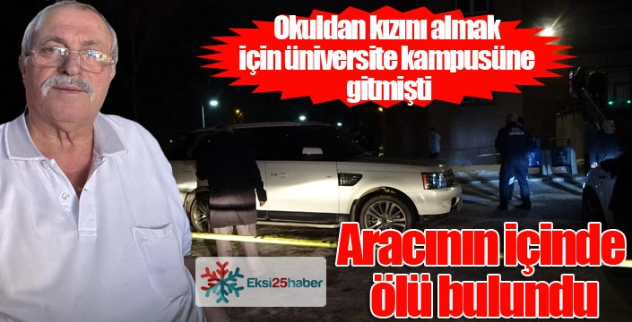 Okuldan kızını almak için gelen baba, aracının içinde ölü bulundu