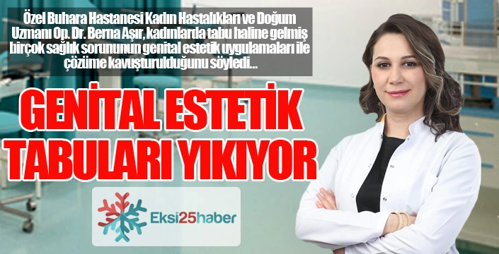 Op.Dr. Aşır: Genital estetik tabuları yıkıyor