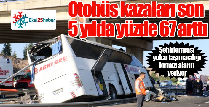 Otobüs kazaları son 5 yılda yüzde 67 arttı