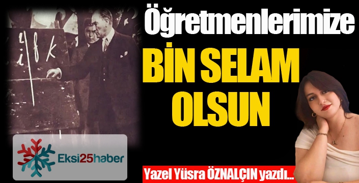 Öğretmenlerimize bin selam olsun...