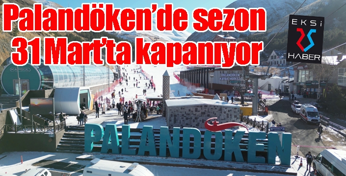 Palandöken’de sezon 31 Mart’ta kapanıyor