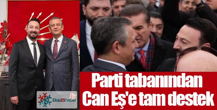 Parti tabanından Can Eş'e tam destek