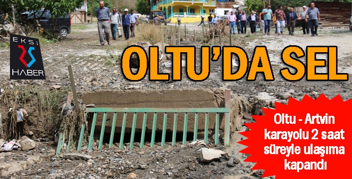  Sağanak yağış Oltu’da sele dönüştü