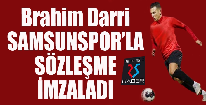 Samsunspor Brahim Darri ile sözleşme imzaladı