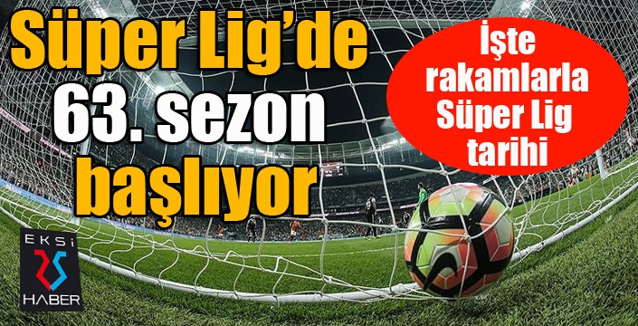 Süper Lig’de 63. sezon başlıyor