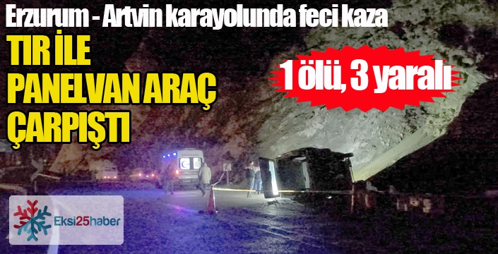 Tır ile panelvan araç çarpıştı: 1 ölü, 3 yaralı