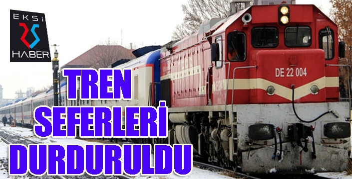 Tren seferleri durduruldu