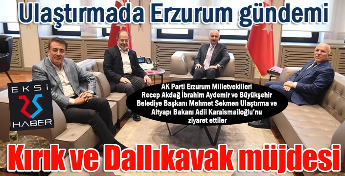 Ulaştırmada Kırık ve Dallıkavak müjdesi...