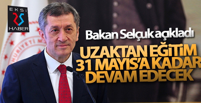 Uzaktan eğitim 31 Mayıs'a kadar devam edecek