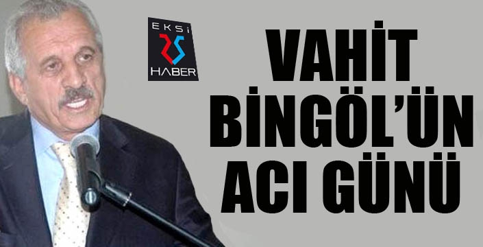 Vahit Bingöl'ün ağabeyi acısı