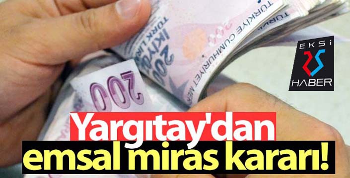 Yargıtay'dan emsal miras kararı