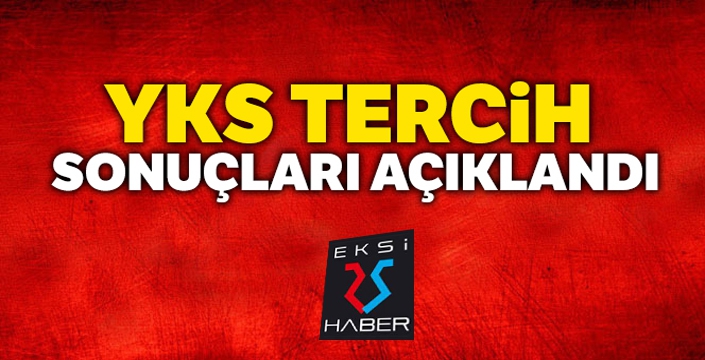 YKS tercih sonuçları açıklandı