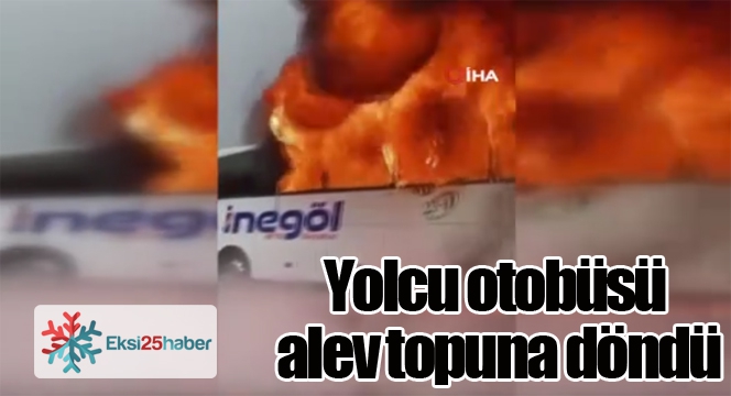 Yolcu otobüsü alev topuna döndü, yolcular tahliye edildi