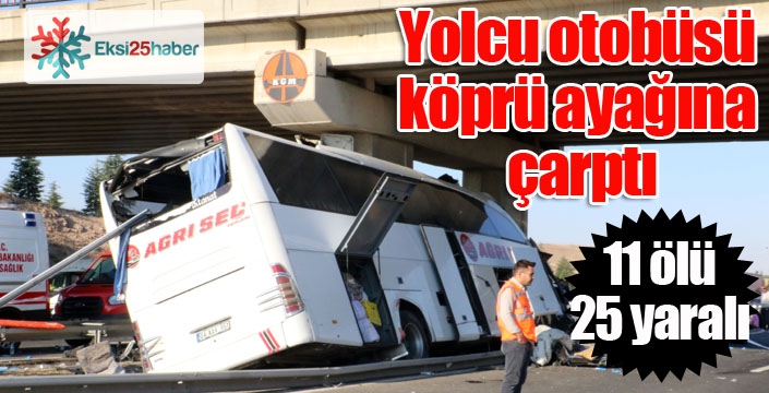 Yolcu otobüsü köprü ayağına çarptı: 11 ölü, 25 yaralı