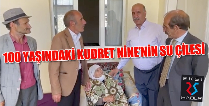 YÜZ YAŞINDAKİ KUDRET NİNE'NİN SU ÇİLESİ