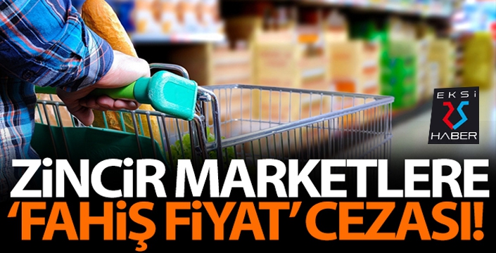 Zincir marketlere 'fahiş fiyat' cezası!